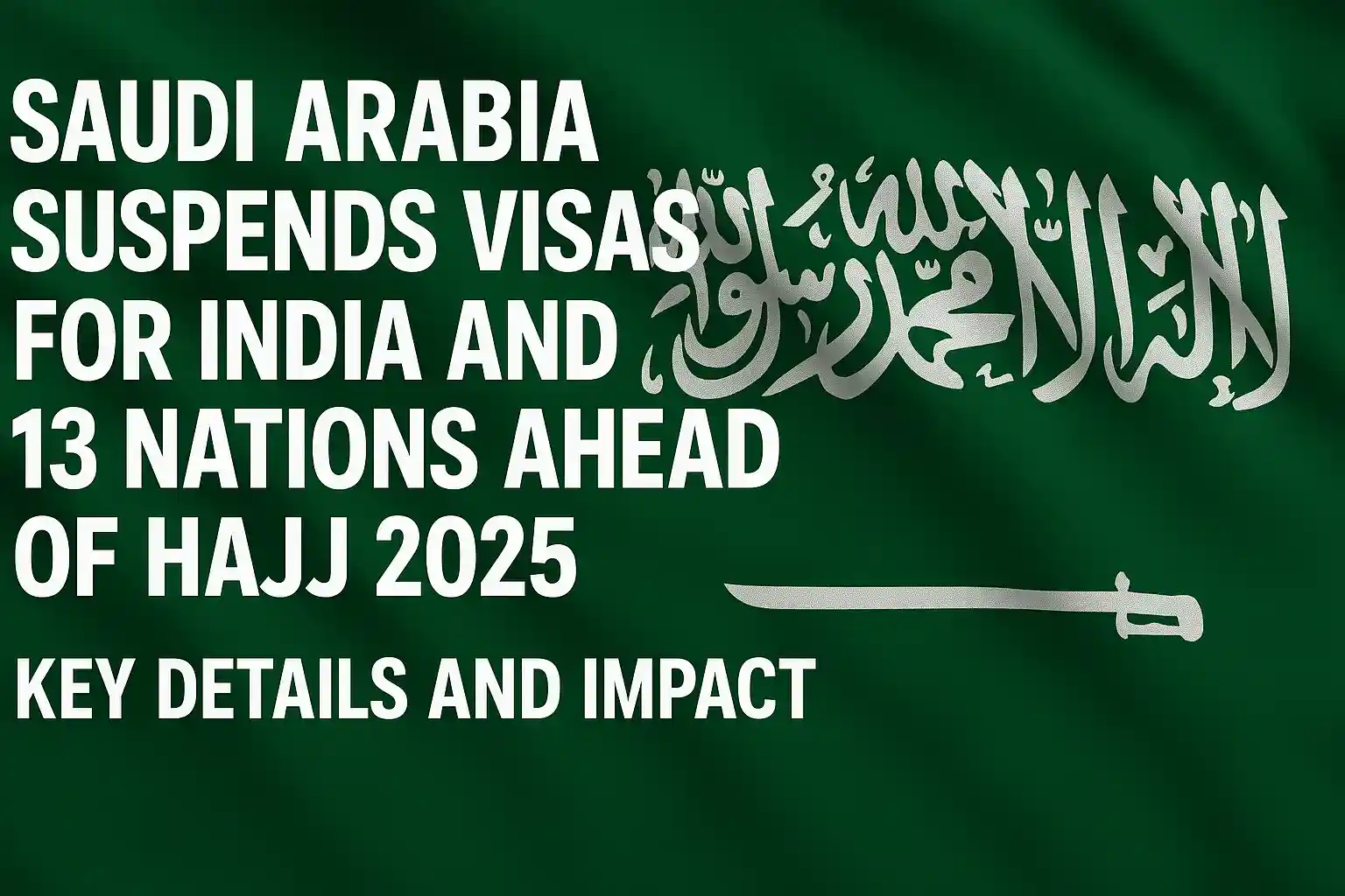 Saudi Arabia Suspends Visas for India and 13 Nations Ahead of Hajj 2025: Key Details and Impact